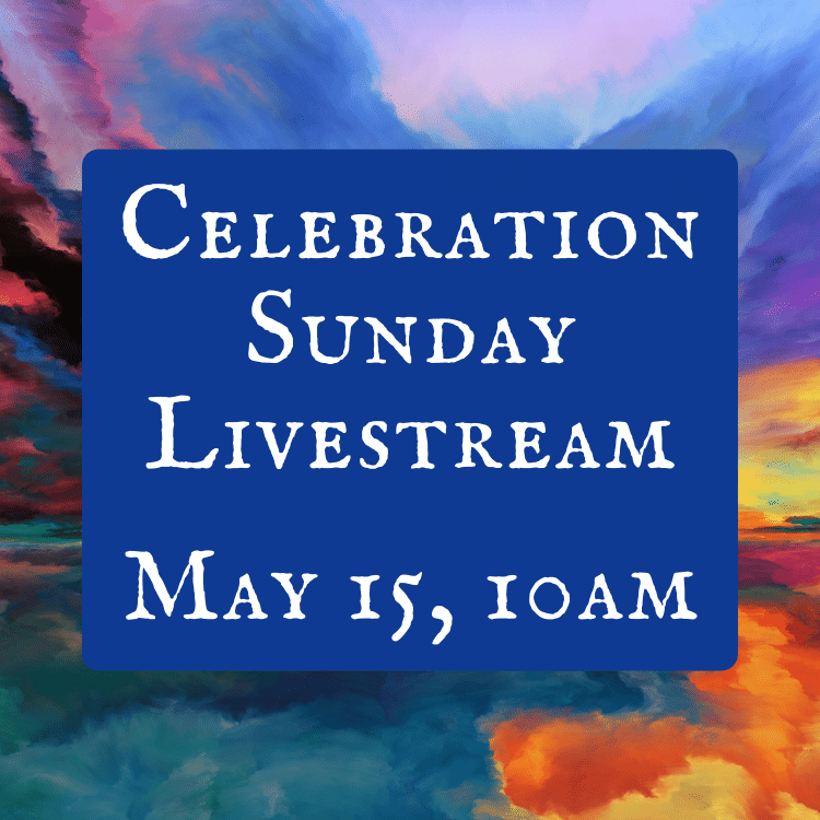 May 15 celebration Sunday livestream 10am